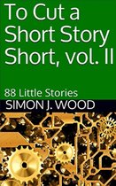 To Cut a Short Story Short, vol. II: 88 Little Stories