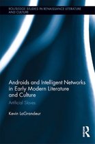 Routledge Studies in Renaissance Literature and Culture - Androids and Intelligent Networks in Early Modern Literature and Culture