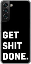 Geschikt voor Samsung Galaxy S22 hoesje - Quotes - Spreuken - Get shit done - Siliconen Telefoonhoesje