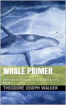 Whale Primer / With Special Attention to the California Gray Whale