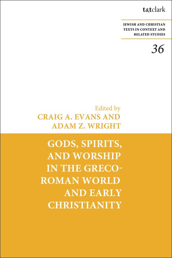 Studies in Scripture in Early Judaism and Christianity - Gods, Spirits, and Worship in the Greco-Roman World and Early Christianity