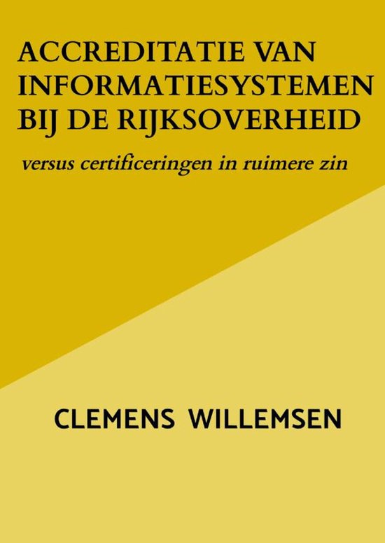 Boekomslag met gele en donkergele achtergrond. Titel: ACCREDITATIE VAN INFORMATIESYSTEMEN BIJ DE RIJKSOVERHEID. Auteur: CLEMENS WILLEMSEN.
