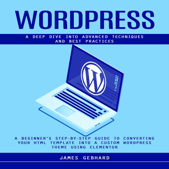 WordPress: A Deep Dive into Advanced Techniques and Best Pra ... - cover