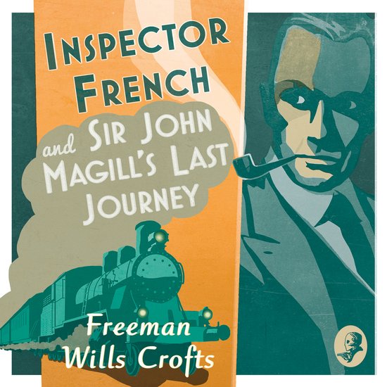 Inspector French- Inspector French: Sir John Magill’s Last ... - cover