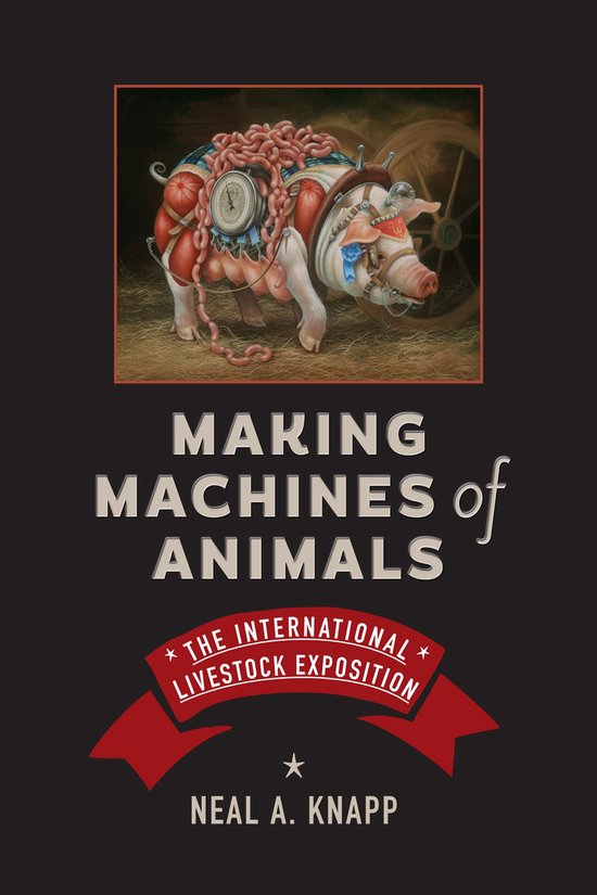 Animals, History, Culture - Making Machines of Animals - cover