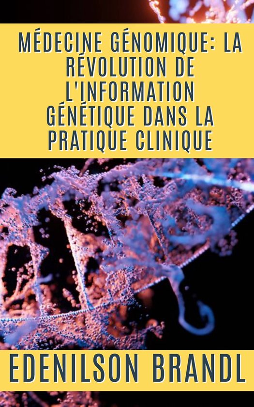 Titel: Médecine Génomique: la Révolution de l'Information Génétique dans la Pratique Clinique, door Edenilson Brandl, met een afbeelding van een DNA-structuur.