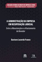 Estudos de Direito de Empresa e Crise - A Administração da Empresa em Recuperação Judicial
