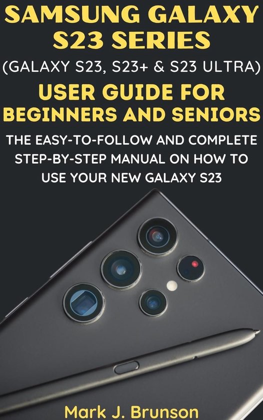 Samsung Galaxy S23 Series (Galaxy S23, S23 Plus and S23 Ultra) User Guide for Beginners and Seniors