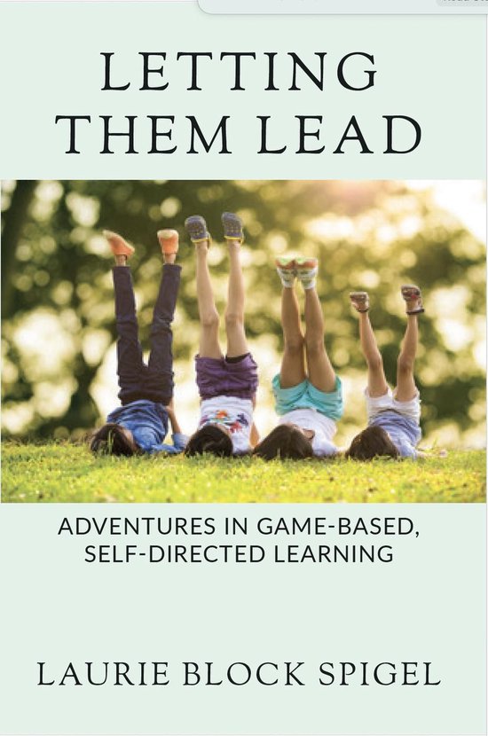 Letting Them Lead: Adventures In Game-Based, Self-Directed L ... - cover