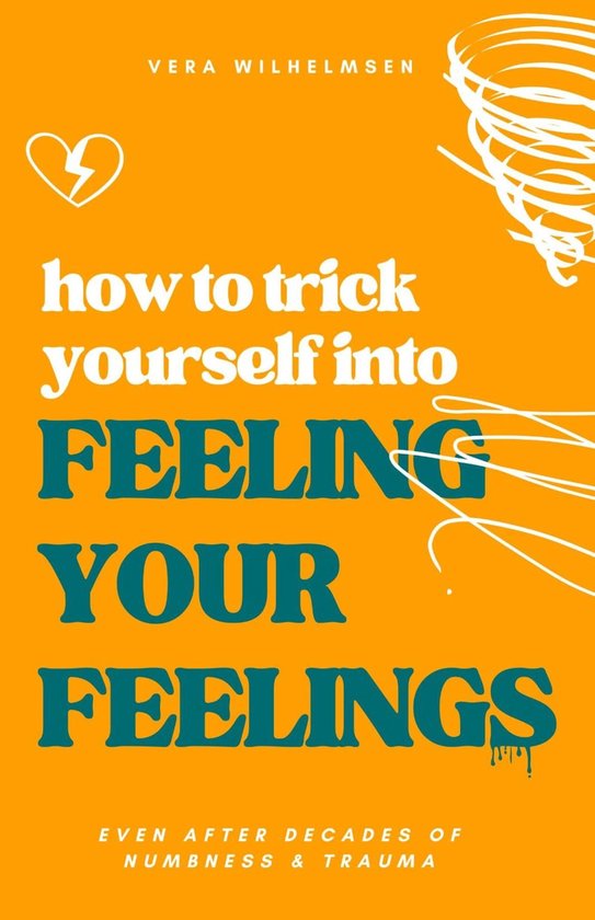 How to Trick Yourself Into Feeling Your Feelings - cover