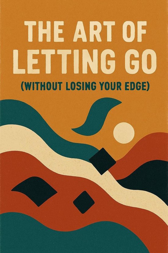 The Art of Letting Go (Without Losing Your Edge) - cover