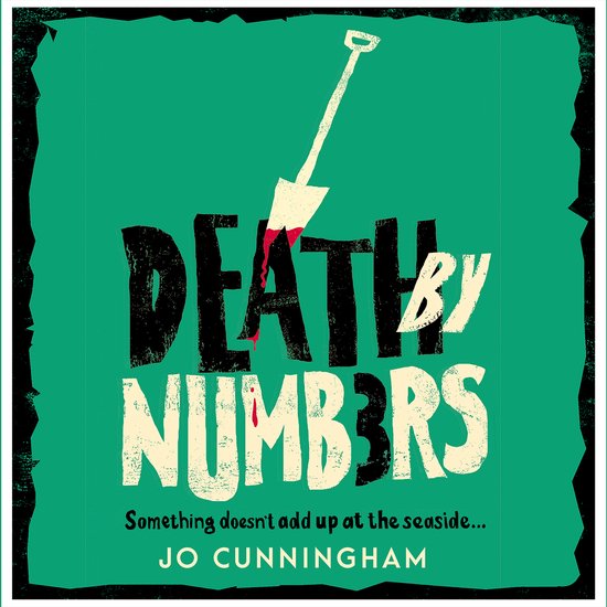 Boekomslag 'Death by Numbers' met een schep met bloed erop en de tekst: 'Something doesn't add up at the seaside...' door Jo Cunningham.