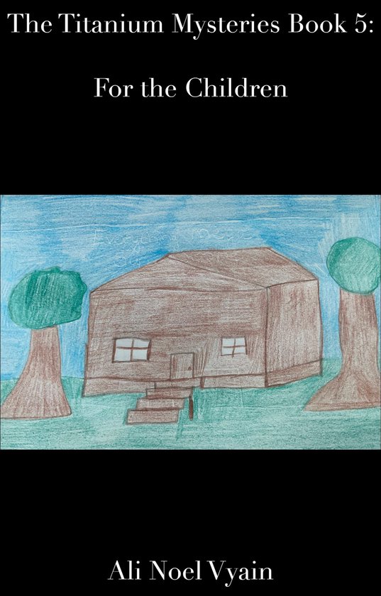 The Titanium Mysteries 5 - For the Children