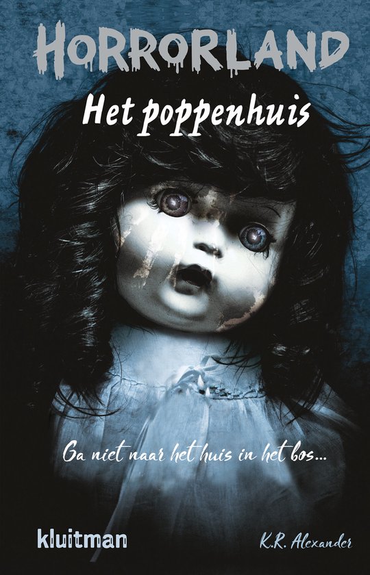 De cover van het boek 'Horrorland - Het poppenhuis' met een enge pop. De tekst luidt: HORRORLAND Het poppenhuis Ga niet naar het huis in het bos... kluitman K.R. Alexander.