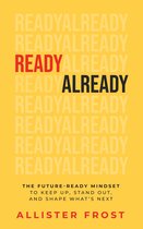 Boek met gele achtergrond en tekst in grote letters: 'READY ALREADY'. De titel is "THE FUTURE-READY MINDSET TO KEEP UP, STAND OUT, AND SHAPE WHAT'S NEXT" door ALLISTER FROST.