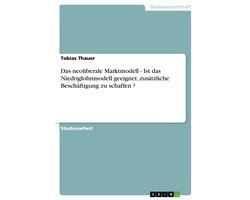 Das Neoliberale Marktmodell - Ist Das Niedriglohnmodell Geeignet, Zus�Tzliche Besch�Ftigung Zu Schaffen ?