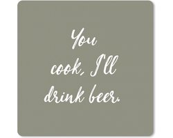 Muismat XXL 60x60 cm - Bureau onderlegger - Bureau mat Spreuken - Quotes - You cook, I'll drink beer - Bier - Bureaumat - Gaming mousepad xl - Bureaulegger groot - Computer deskmat