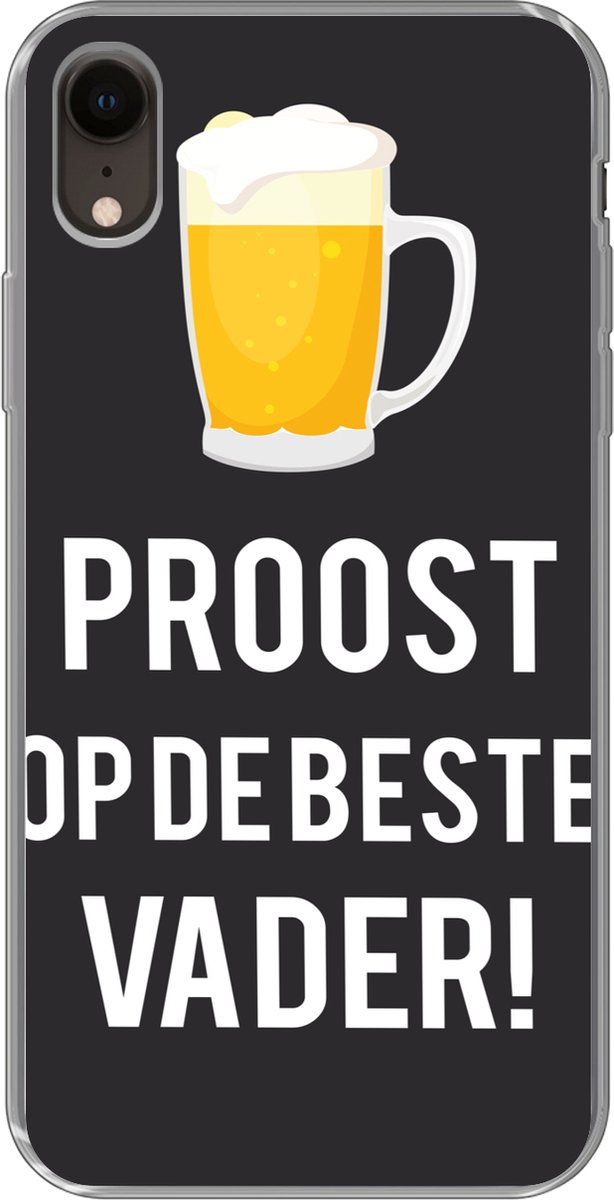 Telefoonhoesje Geschikt voor iPhone XR hoesje - Spreuken - Proost op de beste vader - Quotes - Papa - Siliconen Telefoonhoesje Telefoonhoesje