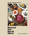 Beyond the North Wind Recipes and Stories from Russia