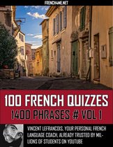 100 French Quizzes - 1400 Phrases - Vol 1