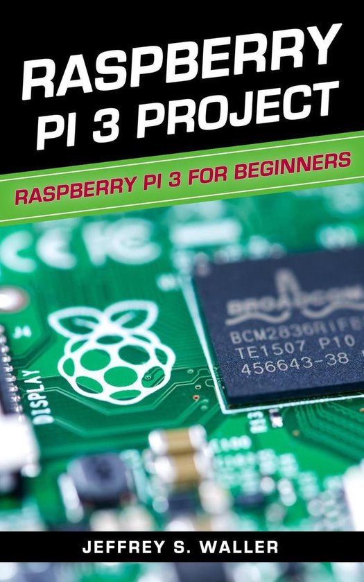 Raspberry Pi 3 Project: Raspberry Pi 3 for Beginners (ebook), Jeffrey S ...