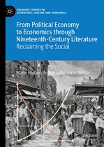 Palgrave Studies in Literature, Culture and Economics - From Political Economy to Economics through Nineteenth-Century Literature