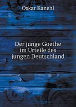 Der junge Goethe im Urteile des jungen Deutschland
