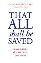 That All Shall Be Saved – Heaven, Hell, and Universal Salvation