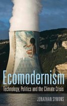 Ecomodernism Technology, Politics and The Climate Crisis