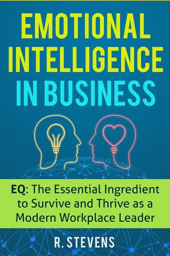 Emotional Intelligence in Business: EQ: The Essential Ingred ... - cover
