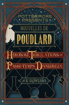 Pottermore Presents 1 - Nouvelles de Poudlard : Héroïsme, Tribulations et Passe-temps Dangereux