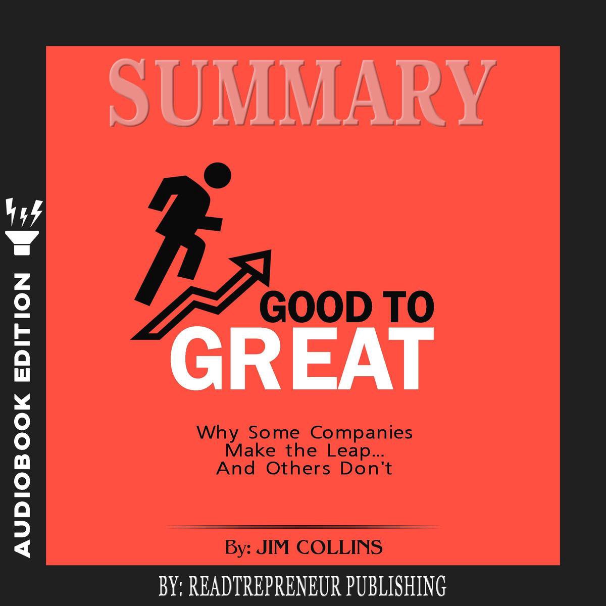 Summary of Good to Great: Why Some Companies Make the Leap...And Others Don't by Jim Collins - Readtrepreneur Publishing