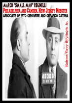 Marco "Small Man" Reginelli Philadelphia and Camden, New Jersey Mobster Associate of Vito Genovese and Gerardo Catena