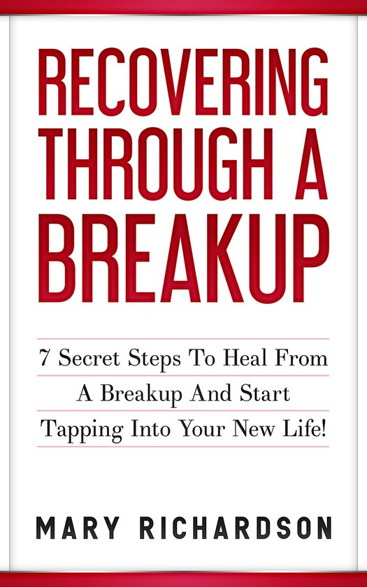 Recovering Through A Breakup - 7 Secret Steps To Heal From A ... - cover