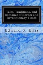 Tales, Traditions, and Romance of Border and Revolutionary Times