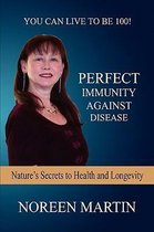 Perfect Immunity Against Disease - Nature's Secrets to Health and Longevity