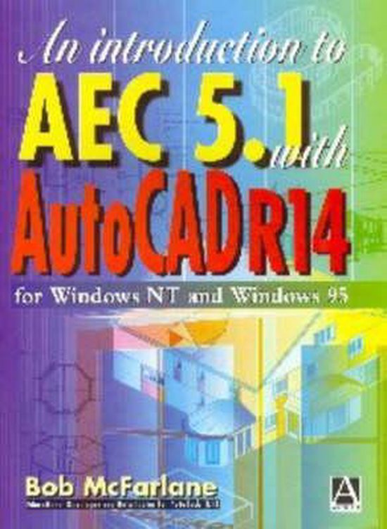 An Introduction to AutoCAD AEC 5.1 with AutoCAD R14, Robert Mcfarlane ...