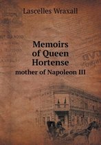 Memoirs of Queen Hortense mother of Napoleon III