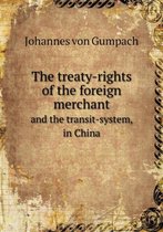 The treaty-rights of the foreign merchant and the transit-system, in China