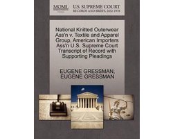 National Knitted Outerwear Ass'n V. Textile and Apparel Group, American Importers Ass'n U.S. Supreme Court Transcript of Record with Supporting Pleadings