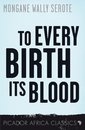 Picador Africa Classics - To Every Birth Its Blood