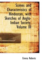 Scenes and Characteristics of Hindostan, with Sketches of Anglo-Indian Society, Volume III