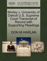 Morley V. University of Detroit U.S. Supreme Court Transcript of Record with Supporting Pleadings