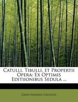 Catulli, Tibulli, Et Propertii Opera
