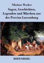 Sagen, Geschichten, Legenden und Märchen aus der Provinz Luxemburg