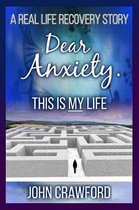 Dear Anxiety. This Is My Life