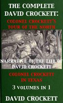 The Complete David Crockett: Colonel Crockett's Tour Of The North, Narrative of the Life of David Crockett & Colonel Crockett in Texas