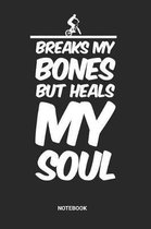 Breaks My Bones But Heals My Soul Notebook
