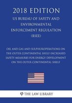 Oil and Gas and Sulphur Operations on the Outer Continental Shelf-Increased Safety Measures for Energy Development on the Outer Continental Shelf (Us Bureau of Safety and Environmental Enforc
