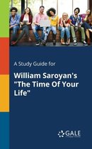 A Study Guide for William Saroyan's "The Time Of Your Life"